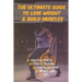 The Ultimate Guide to Lose Weight & Build Muscles: : the best and the fastest program to burn fat and gain muscles the healthiest way: exercises, nutr