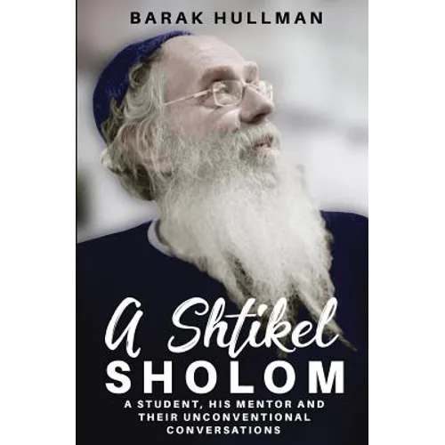 A Shtikel Sholom: A Student, His Mentor and Their Unconventional Conversations