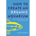 How to Create an Organic Aquarium: The Beginner's Guide to Soil-Based Freshwater Aquariums