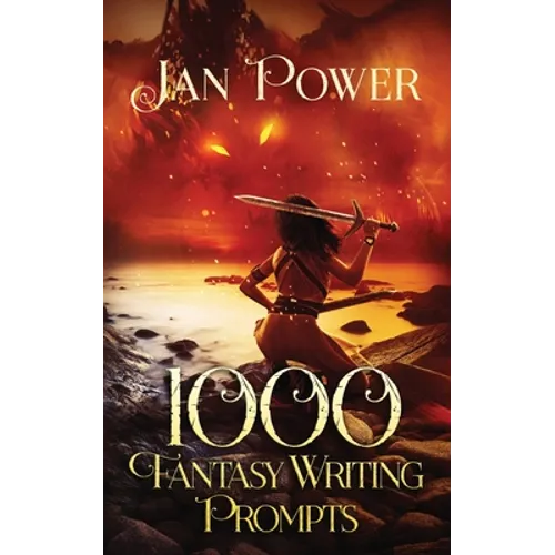 1000 Fantasy Writing Prompts: Story Starters and Writing Exercises for the Creative Author