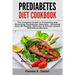 Prediabetes Diet Cookbook: The Complete Guide to Preventing and Reversing Prediabetes Naturally - Including Over 80 Healthy, Delicious and Proven