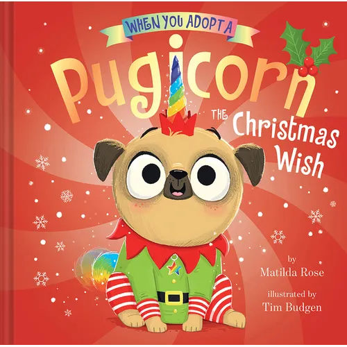 When You Adopt a Pugicorn: The Christmas Wish (a When You Adopt... Book): A Picture Book