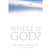Where Is God?: Finding His Presence, Purpose and Power in Difficult Times