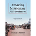 Amazing Missionary Adventures: What Is It Really Like To Be A Missionary