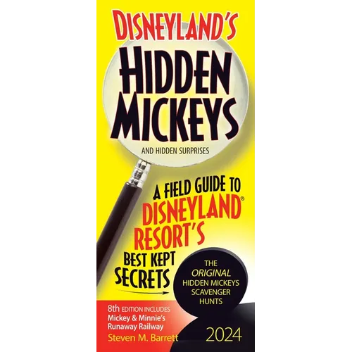 Disneyland's Hidden Mickeys 2024: A Field Guide to Disneyland Resort's Best Kept Secrets - Paperback