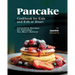 Pancake Cookbook for Kids and Kids at Heart: Innovative Recipes for Pancakes You Won't Believe