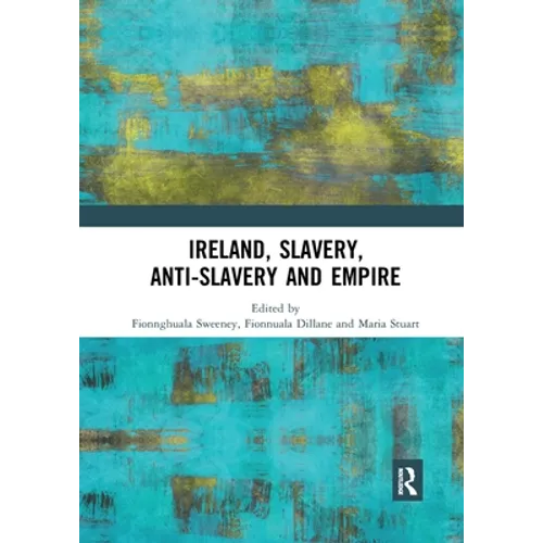 Ireland, Slavery, Anti-Slavery and Empire