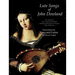 Lute Songs of John Dowland: The Original First and Second Books Including Dowland's Original Lute Tablature