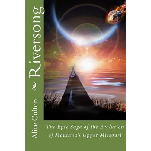 Riversong: The Epic Saga of the Evolution of Montana's Upper Missouri