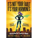 It's Not Your Fault It's Your Hormones: Amazing New Diet Program for Women