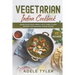 Vegetarian Indian Cookbook: Asian Food Made Simple With Over 77 Easy Recipes For Amazing Veggie Dishes