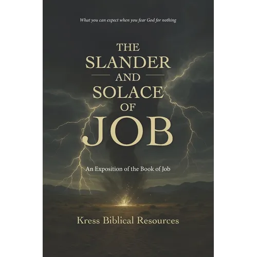 The Slander and Solace of Job: An Exposition of the Book of Job