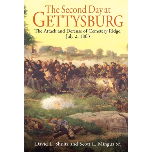 The Second Day at Gettysburg: The Attack and Defense of Cemetery Ridge, July 2, 1863