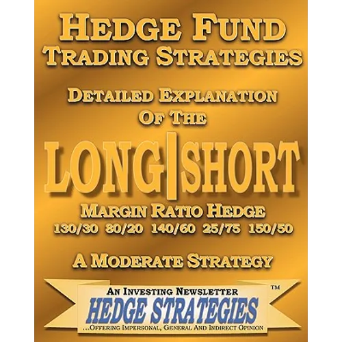 Hedge Fund Trading Strategies Detailed Explanation Of The Long Short Margin Ratio Hedge 130/30 80/20 140/60 25/75 150/50: A Moderate Strategy