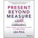 Present Beyond Measure: Design, Visualize, and Deliver Data Stories That Inspire Action