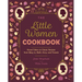 The Little Women Cookbook: Novel Takes on Classic Recipes from Meg, Jo, Beth, Amy and Friends