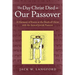 The Day Christ Died as Our Passover: A Harmony of Events at the Death of Christ with the Annual Jewish Passover