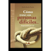 Cómo Tratar Con Personas Difíciles...: empezando por mí