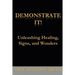Demonstrate It: Unleashing Healing, Signs, and Wonders