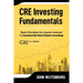 CRE Investing Fundamentals: Basic Principles for Anyone Involved in Commercial Real Estate Investing