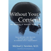 Without Your Consent: The Hijacking of American Health Care
