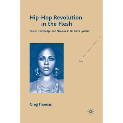Hip-Hop Revolution in the Flesh: Power, Knowledge, and Pleasure in Lil' Kim's Lyricism
