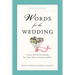 Words for the Wedding: Creative Ideas for Personalizing Your Vows, Toasts, Invitations, and More