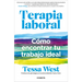 Terapia Laboral. Cómo Encontrar Tu Trabajo Ideal / Job Therapy