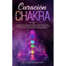 Curación de Chakra: La guía práctica definitiva para abrir, equilibrar, desbloquear tus chakras y abrir el tercer ojo con técnicas de autocuración que
