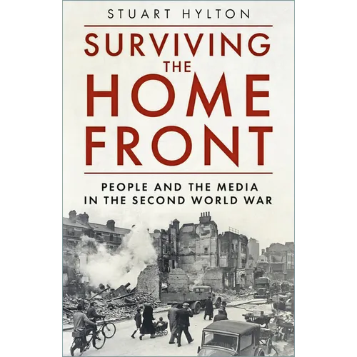 Surviving the Home Front: The People and the Media in the Second World War