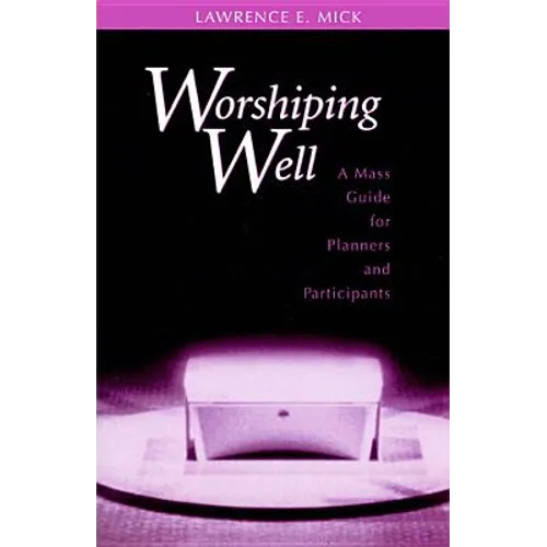 Worshiping Well: A Mass Guide for Planners and Participants