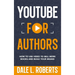 YouTube for Authors: How to Use Video to Sell More Books and Build Your Brand