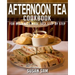 Afternoon Tea Cookbook: Book 1, for Beginners Made Easy Step by Step