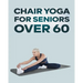 Chair Yoga for Seniors Over 60: Step By Step Guide to Chair Yoga Exercises For Optimal Agility, Flexibility, Balance and Fall Prevention