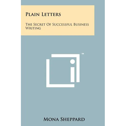 Plain Letters: The Secret Of Successful Business Writing