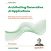 Architecting Generative AI Applications: Build, deploy, and scale production-ready GenAI systems with LLMOps best practices