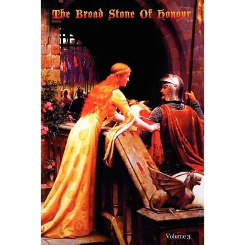 The Broad Stone Of Honour: Volume 3 The True Sense And Practice Of Chivalry