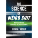 The Science of Weird Shit: Why Our Minds Conjure the Paranormal