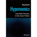 Hypernomics: Using Hidden Dimensions to Solve Unseen Problems