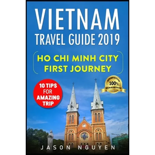 Vietnam Travel Guide 2019: Ho Chi Minh City - First Journey: 10 Tips For Amazing Trip