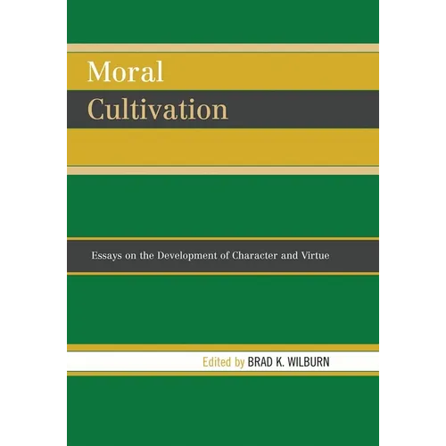 Moral Cultivation: Essays on the Development of Character and Virtue