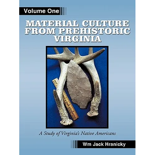 Material Culture from Prehistoric Virginia: Volume 1: 3rd Edition