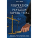 Perversion of the Pentagon Papers Trial: How Selfish Ambition and Leftist Perfidy Displaced Duty and Law to Thwart Justice