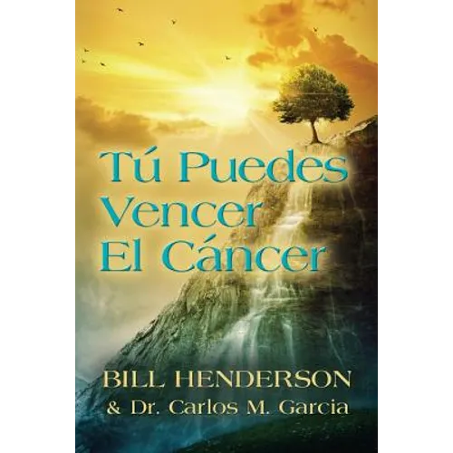 Tú puedes Vencer El Cáncer: Tu Guía Hacia una Curación Suave y No-tóxica - Paperback