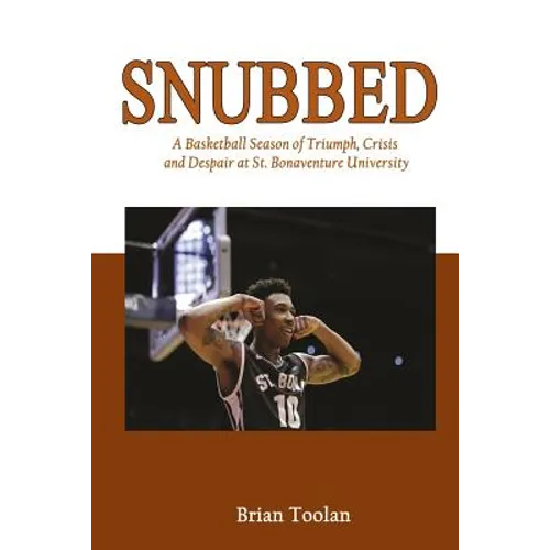 Snubbed: A Basketball Season of Triumph, Crisis and Despair at St. Bonaventure University