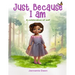 Just Because I Am: A Celebration of Self