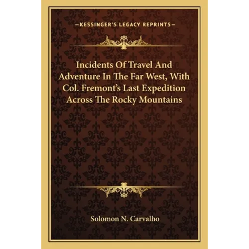Incidents Of Travel And Adventure In The Far West, With Col. Fremont's Last Expedition Across The Rocky Mountains