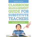 Classroom Management Guide for Substitute Teachers: And New Teachers