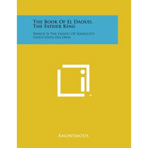 The Book of El Daoud, the Father King: Which Is the Gospel of Simplicity Given Unto His Own