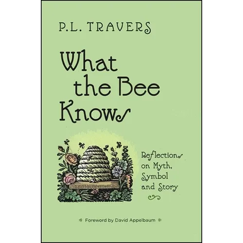 What the Bee Knows: Reflections on Myth, Symbol, and Story